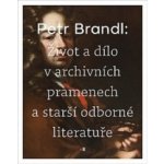 Petr Brandl - Život a dílo v archivních pramenech a starší odborné literatuře – Zboží Mobilmania