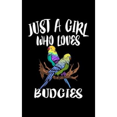 Just A Girl Who Loves Budgies: Animal Nature Collection – Hledejceny.cz