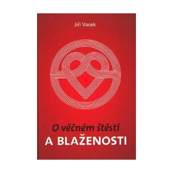 O věčném štěstí a blaženosti - Jiří Vacek