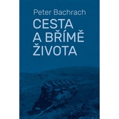 Cesta a břímě života - Peter Bachrach – Zbozi.Blesk.cz