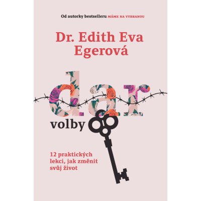 Dr. Edith Eva Eger - Dar volby -- 12 praktických lekcí, jak změnit svůj život