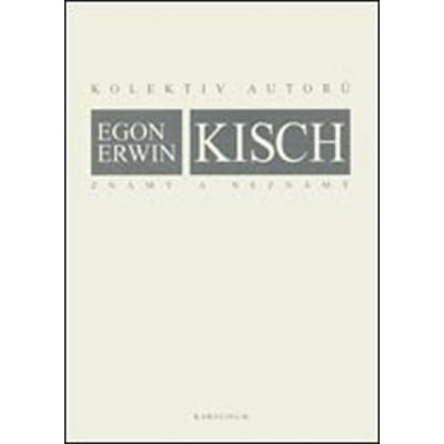 Egon Erwin Kisch známý a neznámý