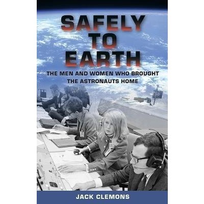 Safely to Earth: The Men and Women Who Brought the Astronauts Home Clemons JackPevná vazba – Zboží Mobilmania