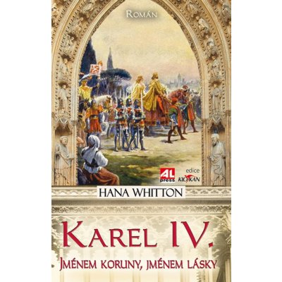 Karel IV.. Jménem koruny, jménem lásky - Hana Whitton