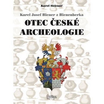 Agentura Pankrác Karel Josef Biener z Bienenberka - Otec české archeologie