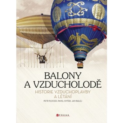 Balony a vzducholodě Jan Balej, Pavel Sviták, Petr Plocek – Hledejceny.cz