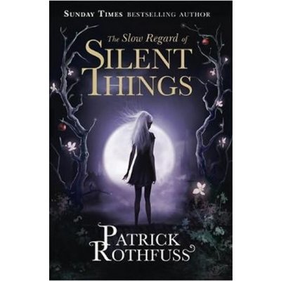 Slow Regard of Silent Things - Rothfuss Patrick – Hledejceny.cz