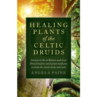 Healing Plants of the Celtic Druids - Ancient Celts in Britain and their Druid healers used plant medicine to treat the mind, body and soul – Hledejceny.cz