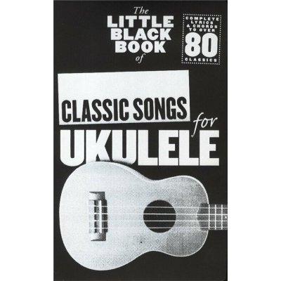 Music Sales The Little Black Songbook Classic Songs Ukulele Noty – Zboží Mobilmania