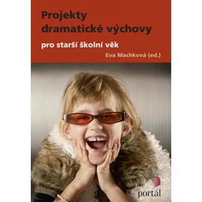 Projekty dramatické výchovy pro starší školní věk - Machková Eva - ed. – Zbozi.Blesk.cz