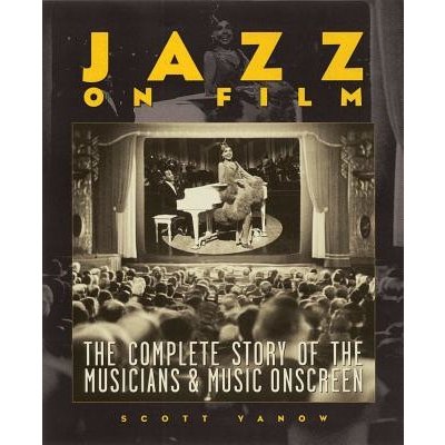 Jazz on Film: The Complete Story of the Musicians & Music Onscreen Yanow ScottPaperback – Hledejceny.cz