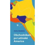 Obchodníkem po Latinské Americe - Pavel Šembera – Sleviste.cz