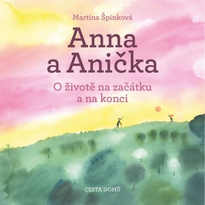 Anna a Anička - O životě na začátku a na konci - Martina Špinková – Zboží Mobilmania