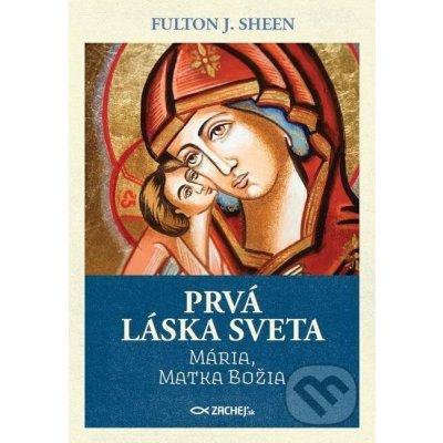 Prvá láska sveta: Mária, Matka Božia - Fulton J. Sheen – Sleviste.cz