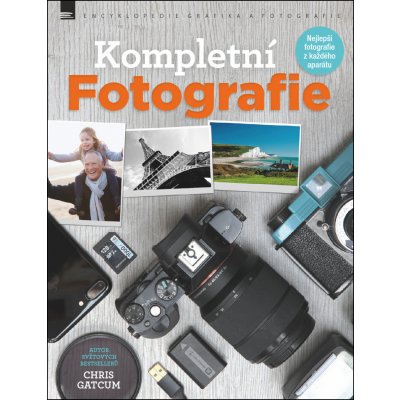 Kompletní fotografie - Nejlepší fotografie z každého aparátu - Chris Gatcum – Zbozi.Blesk.cz