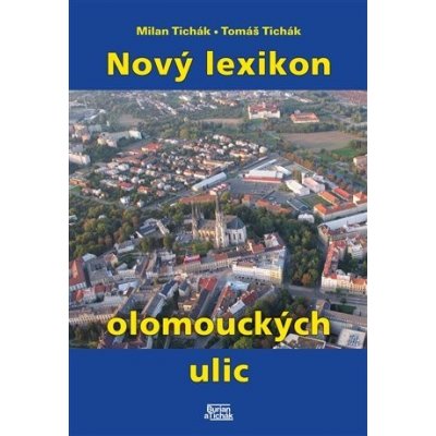 Nový lexikon olomouckých ulic - Milan Tichák – Zboží Mobilmania