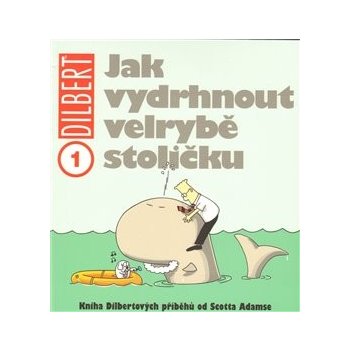 Dilbert 1 - Jak vydrhnout velrybě stoličku - Scott Adams od 70 Kč -  Heureka.cz