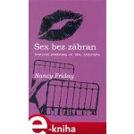 Sex bez zábran. Erotické představy ve věku internetu - Nancy Friday – Hledejceny.cz