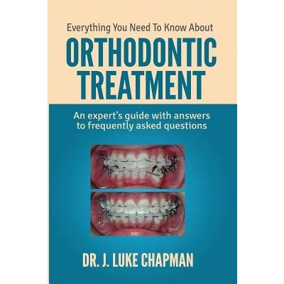 Everything You Need to Know about Orthodontic Treatment: An Expert's Guide with Answers to Frequently Asked Questions Chapman Dr J. LukePaperback – Zbozi.Blesk.cz
