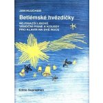 Jan Hlucháň Betlémské hvězdičky nejsnazší lidové vánoční písně a koledy pro klavír na dvě ruce – Zbozi.Blesk.cz