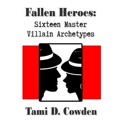 Fallen Heroes: Sixteen Master Villain Archetypes Cowden Tami D.Paperback – Hledejceny.cz