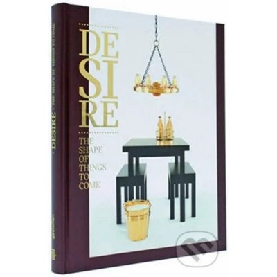Desire. The Shape of Things to Come R. Klanten Die Gestalten Verlag DGV