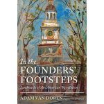 In the Founders Footsteps: Landmarks of the American Revolution Doren Adam VanPevná vazba – Hledejceny.cz