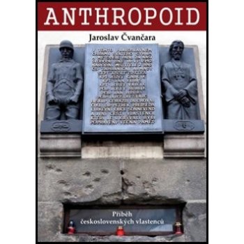 Anthropoid . Příběh československých vlastenců - Jaroslav Čvančara