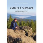 Zmizelá Šumava S Emilem pěšky - Emil Kintzl, Jan Fischer – Zboží Mobilmania