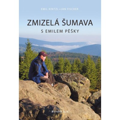 Zmizelá Šumava S Emilem pěšky - Emil Kintzl, Jan Fischer – Zboží Mobilmania