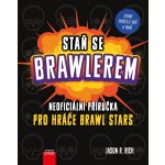 Staň se Brawlerem: Příručka pro hráče Brawl stars - Rich Jason R. – Zboží Mobilmania