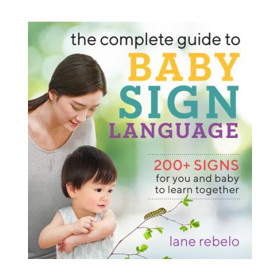 The Complete Guide to Baby Sign Language: 200+ Signs for You and Baby to Learn Together – Sleviste.cz