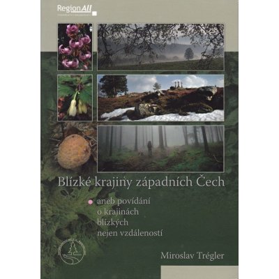 Blízké krajiny západních Čech - Trégler Miroslav – Hledejceny.cz