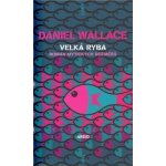 Velká ryba - Daniel Wallace – Hledejceny.cz