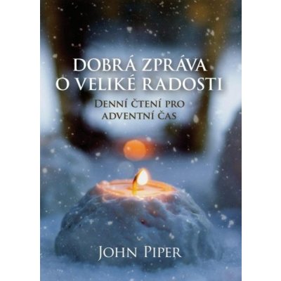 Piper John - Dobrá zpráva o veliké radosti denní čtení pro adventní čas – Hledejceny.cz