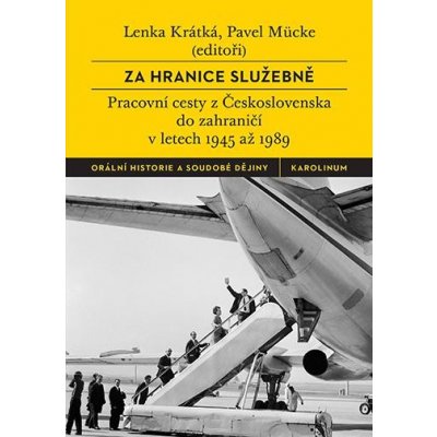 Krátká Lenka, Mücke Pavel - Za hranice služebně -- Pracovní cesty z Československa do zahraničí v letech 1945 až 1989