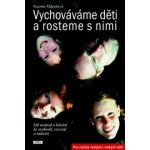 Aldortová Naomi - Vychováváme děti a rosteme s nimi -- Od neshod a kárání ke svobodě, rozvoji a radosti – Hledejceny.cz