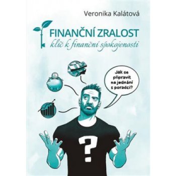 Finanční zralost - Klíč k finanční spokojenosti - Veronika Kalátová