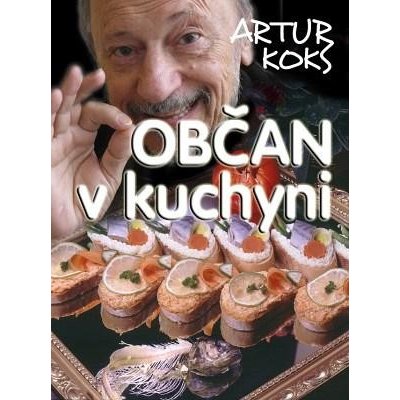 Koks Artur - Občan v kuchyni -- aneb Každý sám svým šéfkuchařem!