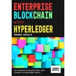 Enterprise Blockchain with Hyperledger: An Introduction to Sawtooth, Fabric, Cello, Composer, and Hyperledger Explorer – Zbozi.Blesk.cz