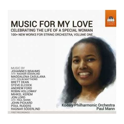 Kodály Philharmonic Orchestra - Music For My Love - Celebrating The Life Of A Special Woman 100+ New Works For String Orchestra, Volume One CD