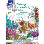 MFP 5301218 Omalovánky antistresové Kaktusy a sukulenty 210x290mm/32s – Zboží Dáma