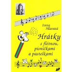 Hrátky s flétnou, písničkami a pastelkami - Iveta Hlavatá – Hledejceny.cz
