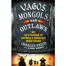 Vagos, Mongols, and Outlaws: My Infiltration of America's Deadliest Biker Gangs Falco CharlesPevná vazba