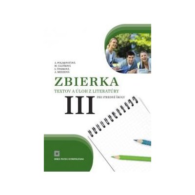 Zbierka textov a úloh z literatúry pre stredné školy III - Alena Polakovičová, Milada Caltíková – Zbozi.Blesk.cz