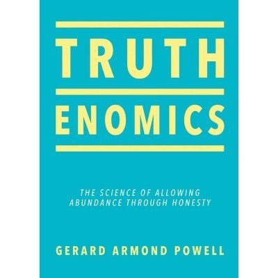 Truthenomics: The Science of Allowing Abundance Through Honesty Powell Gerard ArmondPaperback – Zbozi.Blesk.cz