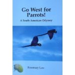 Go West for Parrots! - A South American Odyssey Low RosemaryPaperback – Hledejceny.cz
