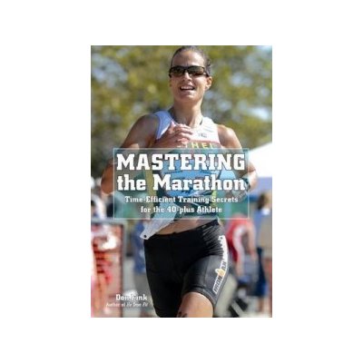 Mastering the Marathon: Time-Efficient Training Secrets for the 40-Plus Athlete Fink Don Paperback – Hledejceny.cz