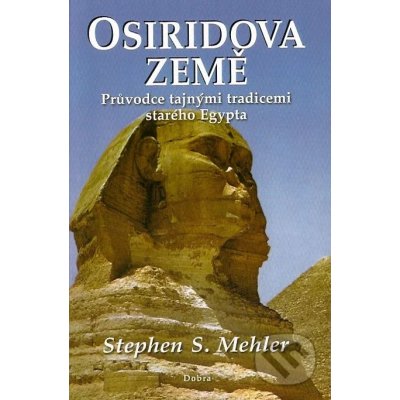 Osiridova země - Průvodce tajnými tradicemi starého Egypta - Mehler Stephen S.