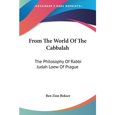 From the World of the Cabbalah: The Philosophy of Rabbi Judah Loew of Prague Bokser Ben ZionPaperback – Hledejceny.cz